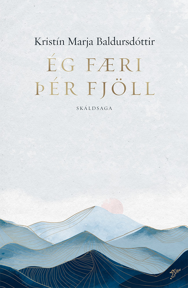 Ég færi þér fjöll, Kristín Marja Baldursdóttir